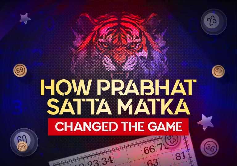 How Prabhat Satta Matka Changed the Game – Tiger Prabhat World Satta Matka