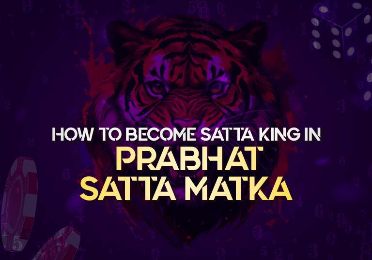 How to be the Satta King in Prabhat Satta Matka – Tiger Prabhat World Satta Matka