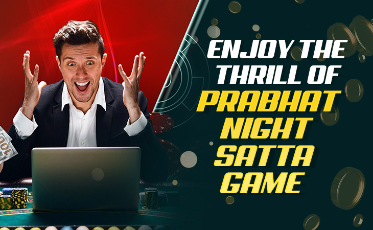 How to Enjoy the Prabhat Night Satta Game – Tiger Prabhat World Satta Matka