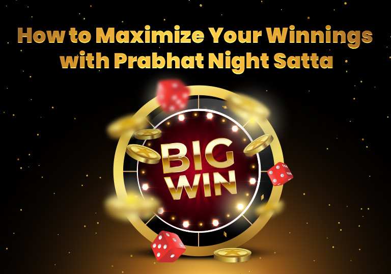 How to Maximize Your Winnings with Prabhat Night Satta – Tiger Prabhat World Satta Matka