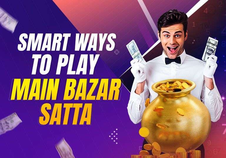 Smart Ways to Play Main Bazar Satta – Tiger Prabhat World Satta Matka