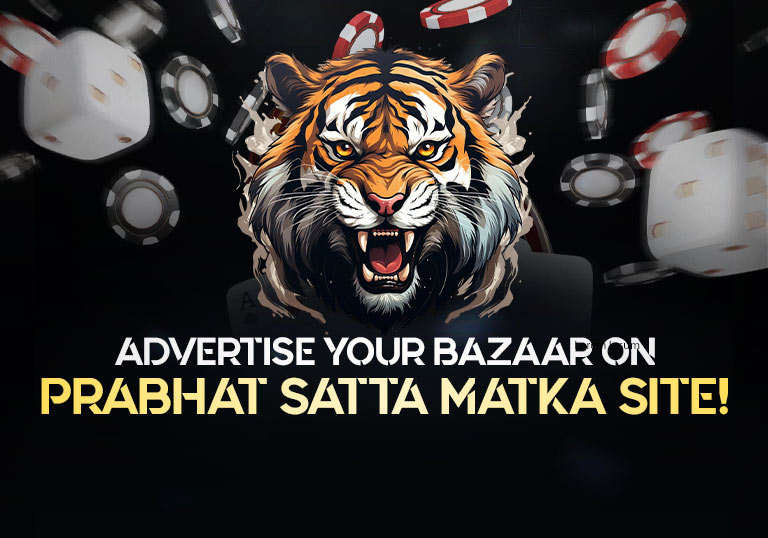 Why Advertise your bazar at Prabhat Satta Matka Site? – Tiger Prabhat World Satta Matka