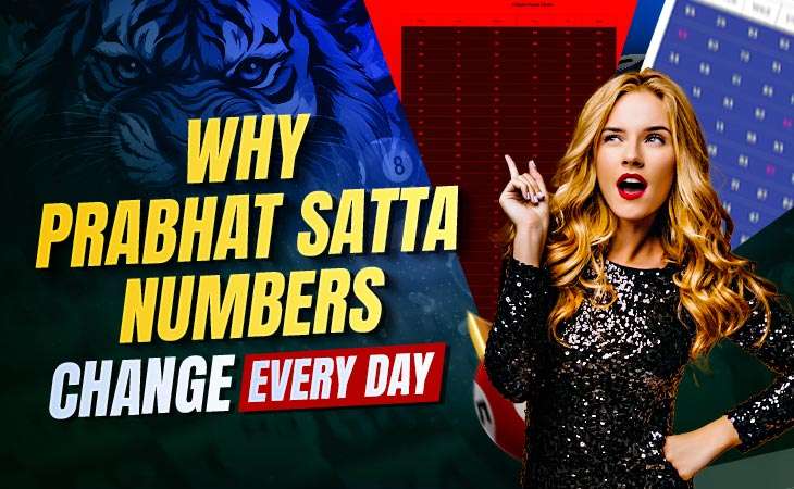 Why Prabhat Satta Numbers Change Every Day – Tiger Prabhat World Satta Matka